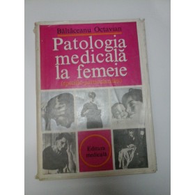 PATOLOGIA MEDICALA LA FEMEIE - BALTACEANU OCTAVIAN